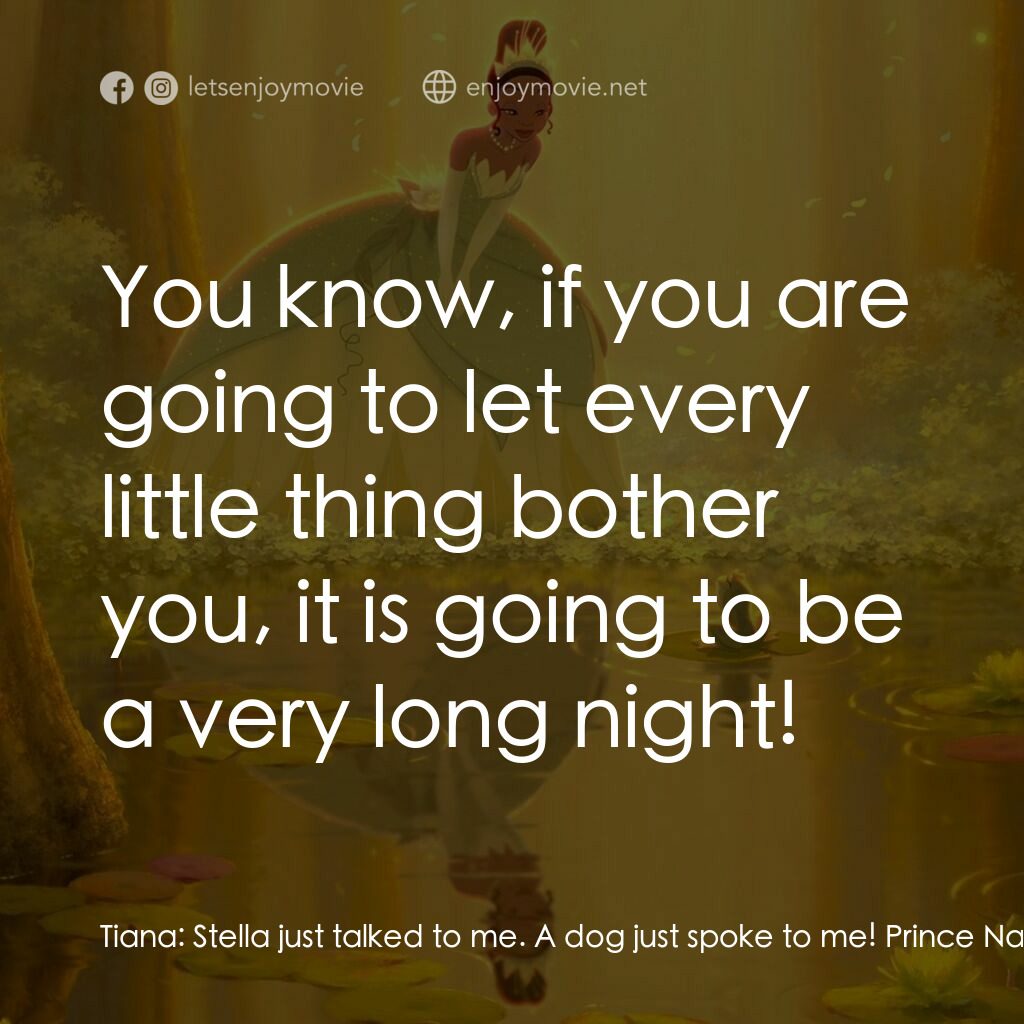 公主與青蛙電影對白：Tiana:  Stella just talked to me. A dog just spoke to me! Prince Naveen:  You kno