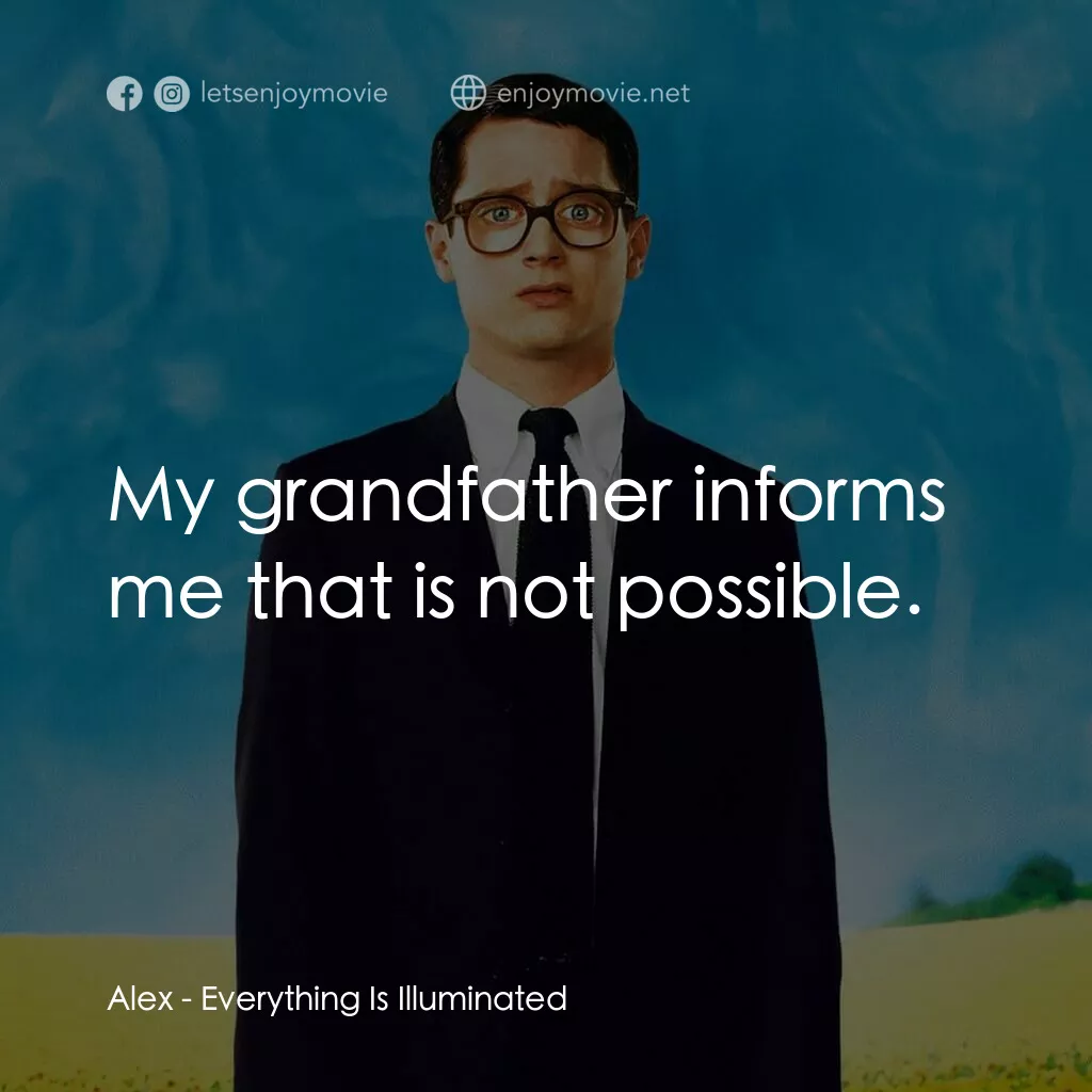 真相大白電影對白：Alex:  My grandfather informs me that is not possible.