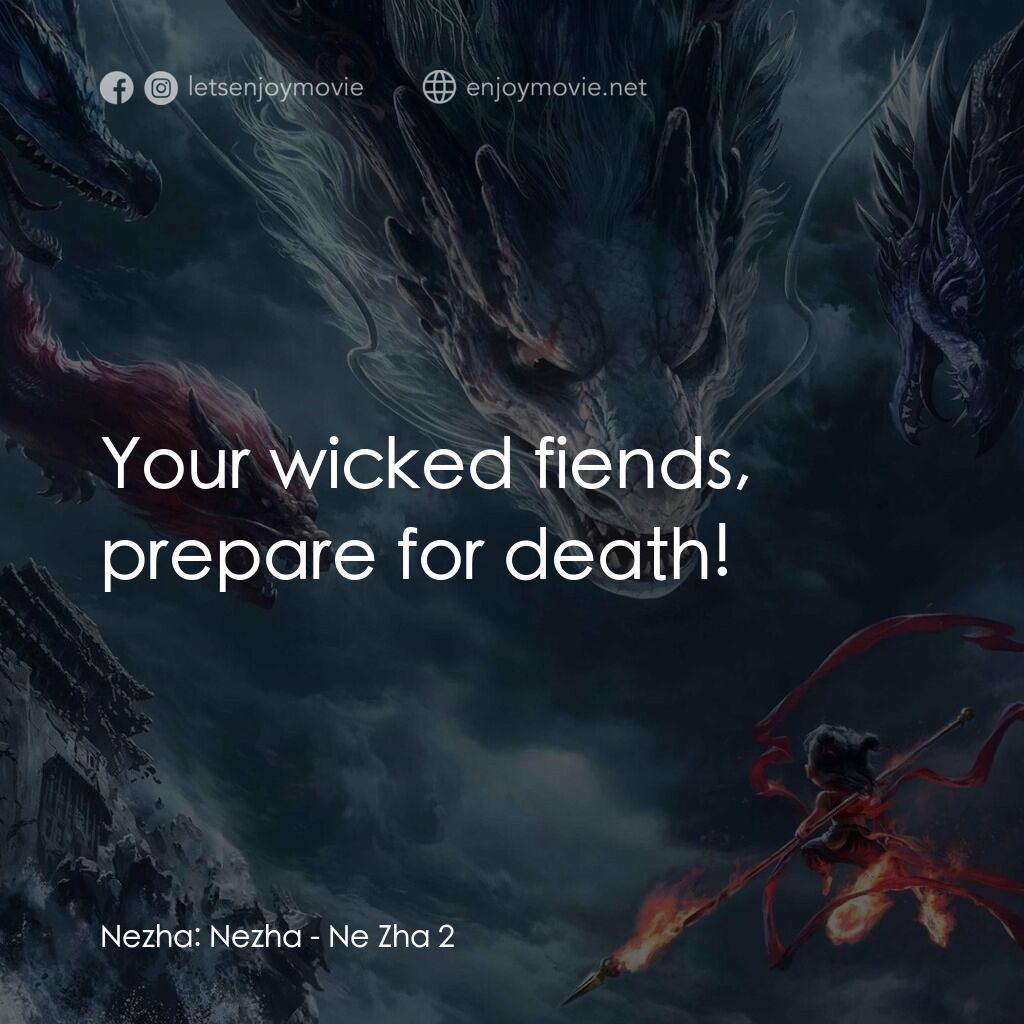 哪咤之魔童鬧海電影對白：Nezha:  Nezha:  Your wicked fiends, prepare for death!