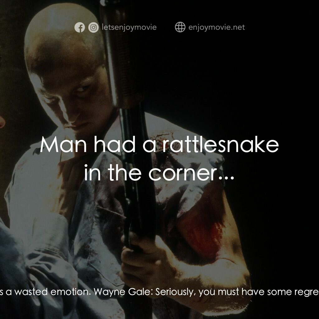 天生殺人狂電影對白：Wayne Gale:  So tell me, Mickey? Any regrets? I mean, three weeks, fifty people k