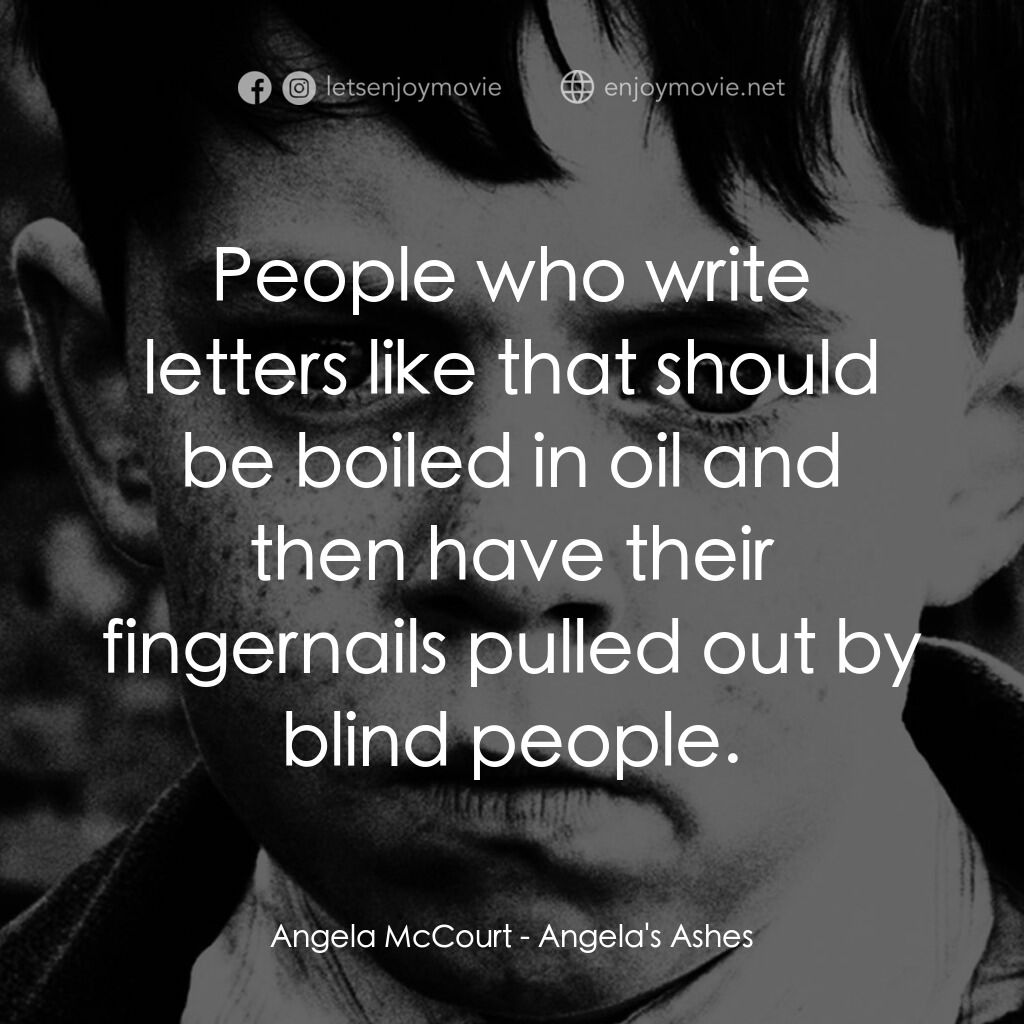 天使的孩子電影對白：Angela McCourt:  People who write letters like that should be boiled in oil and t