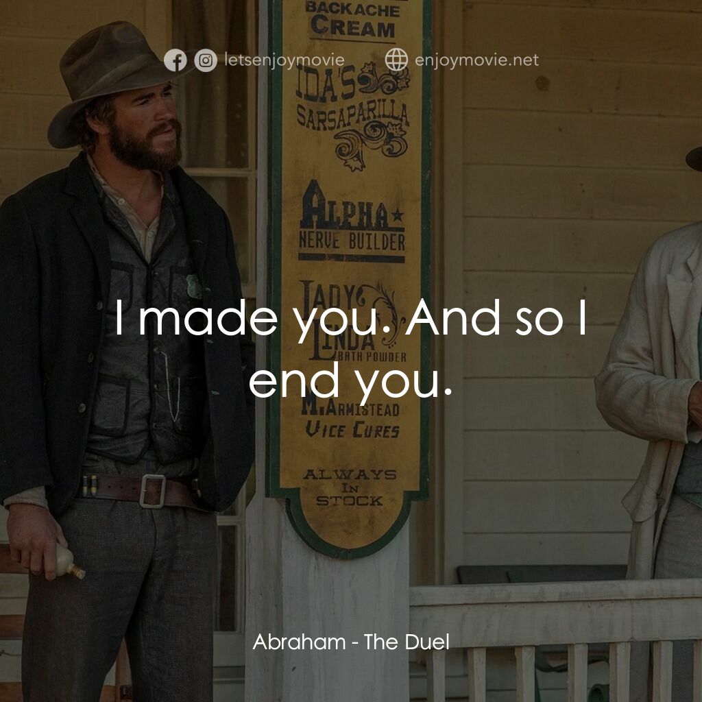 決鬥電影對白：Abraham:  I made you. And so I end you.