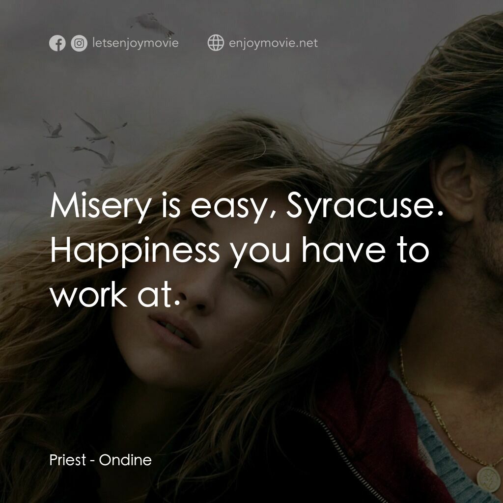情陷美人魚電影對白：Priest:  Misery is easy, Syracuse. Happiness you have to work at.