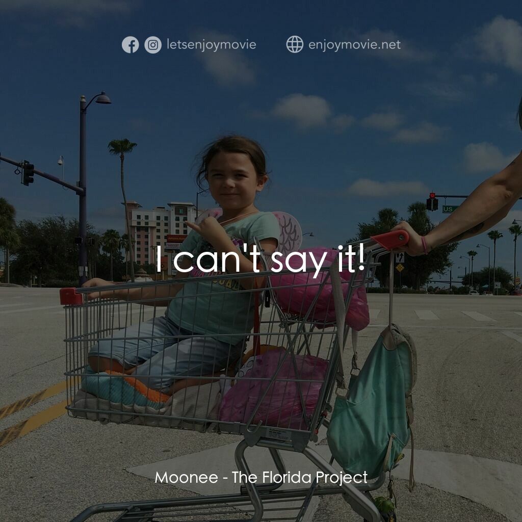 歡迎光臨夢幻樂園電影對白：Moonee:  I can't say it!