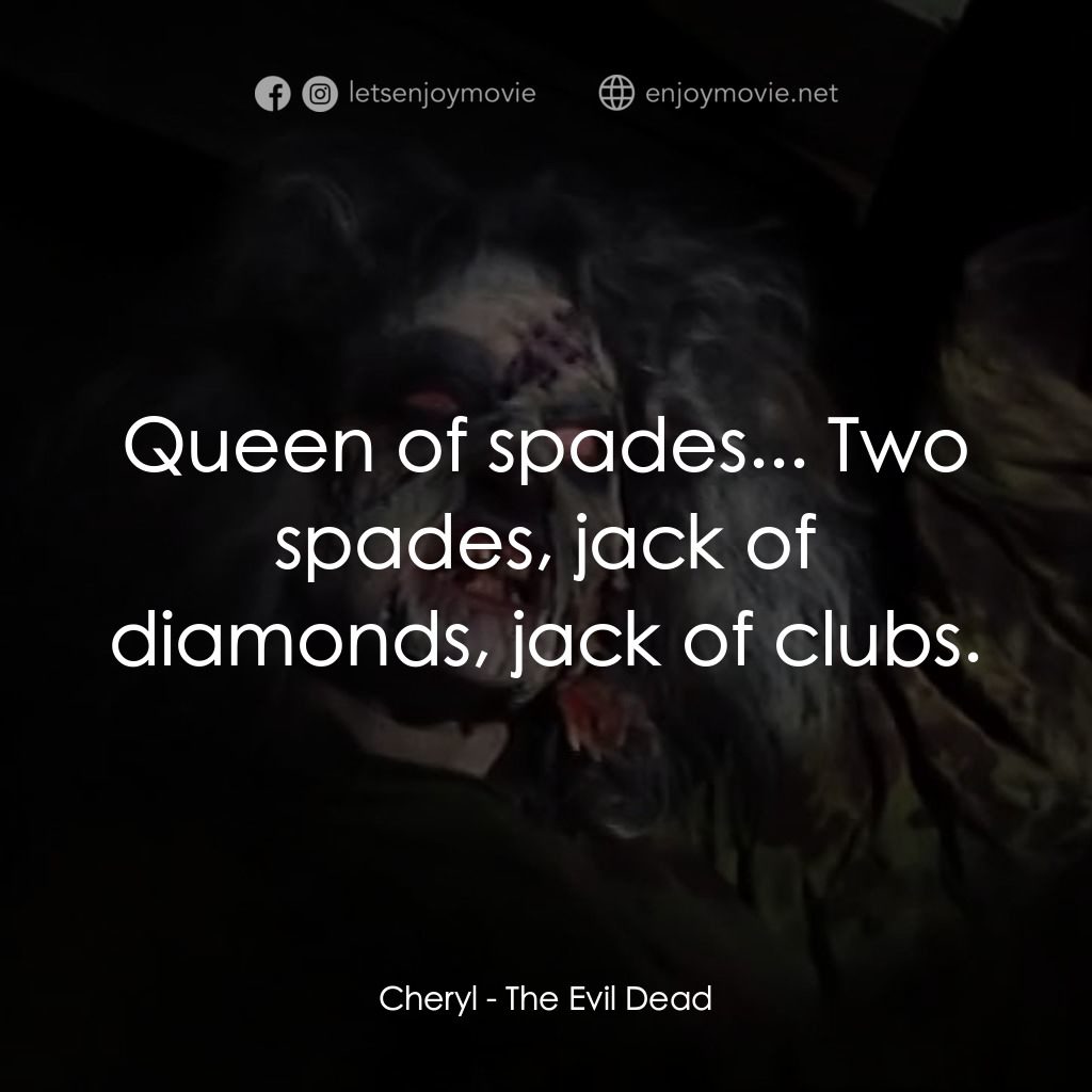 鬼玩人電影對白：Cheryl: Queen of spades... Two spades, jack of diamonds, jack of clubs.