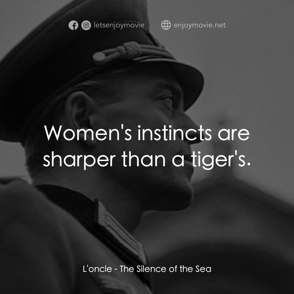 海之沉默電影對白：L'oncle: Women's instincts are sharper than a tiger's.