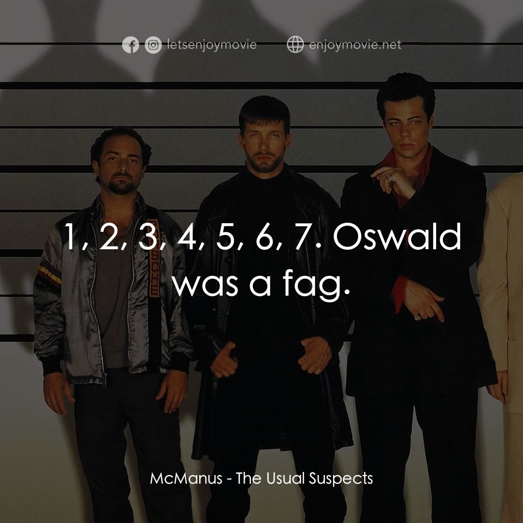 非常嫌疑犯電影對白：McManus: 1, 2, 3, 4, 5, 6, 7. Oswald was a fag.