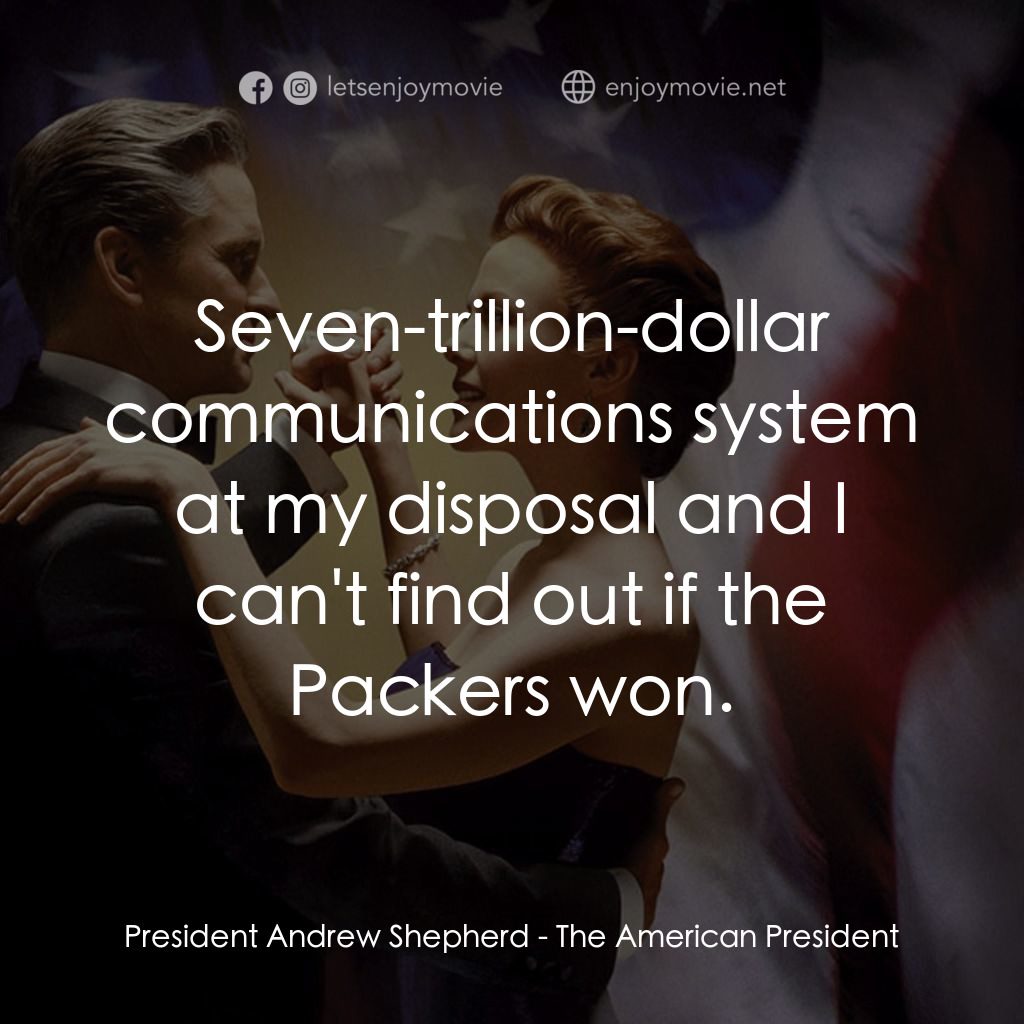 白宮夜未眠電影對白：President Andrew Shepherd: Seven-trillion-dollar communications system at my disp