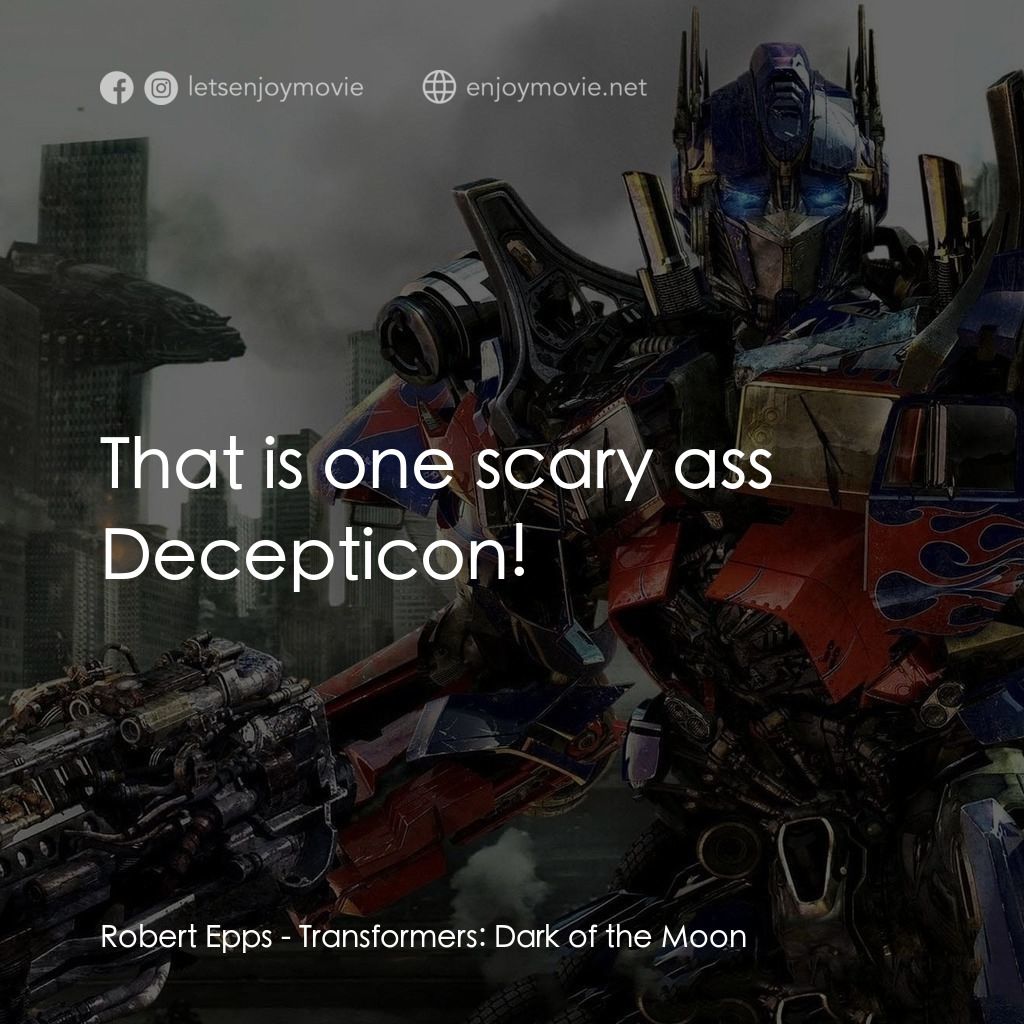 變形金剛: 黑月降臨電影對白：Robert Epps: That is one scary ass Decepticon!