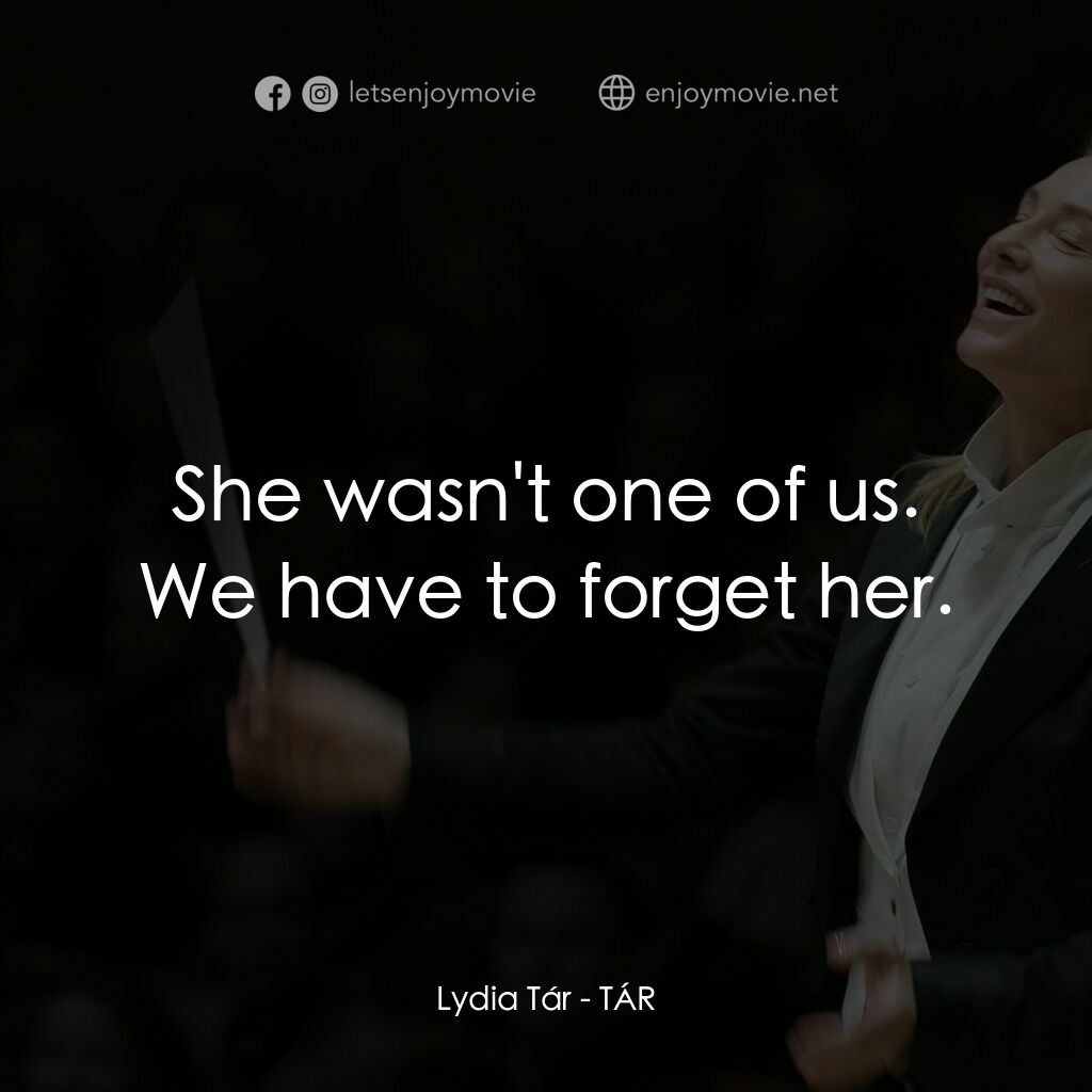 TÁR塔爾電影對白：Lydia Tár:  She wasn't one of us. We have to forget her.