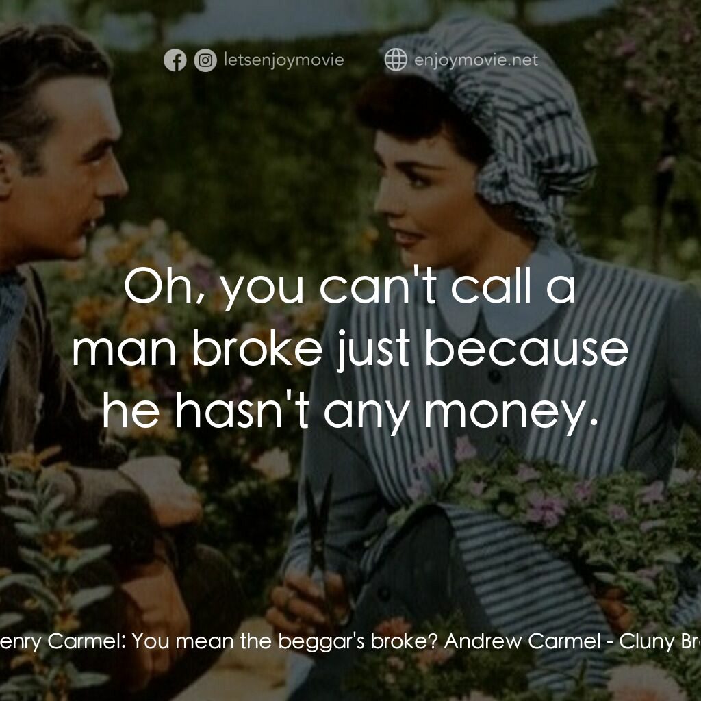 佳偶天成電影對白：Sir Henry Carmel:  You mean the beggar's broke? Andrew Carmel:  Oh, you can't cal