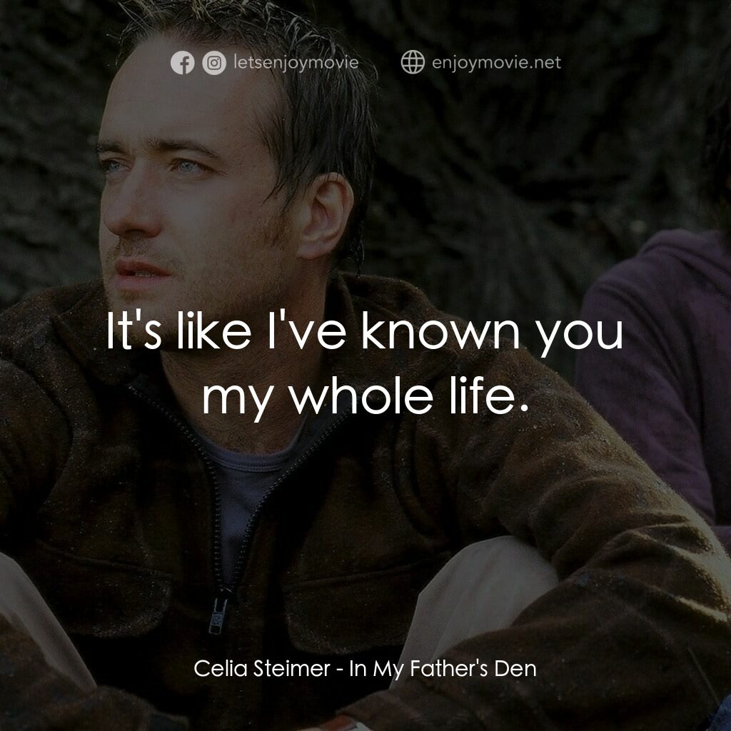 在我父親的洞穴裏電影對白：Celia Steimer:  It's like I've known you my whole life.