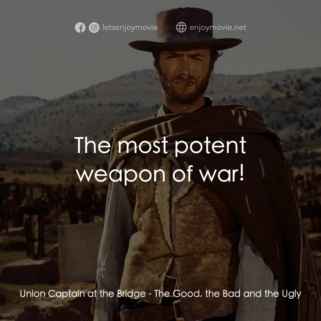 獨行俠決鬥地獄門電影對白：Union Captain at the Bridge:  The most potent weapon of war!