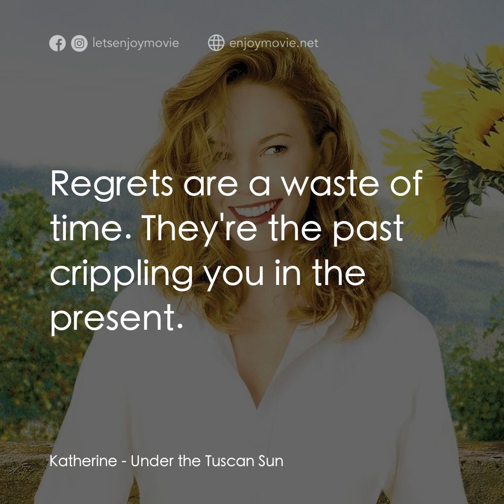 好想有嫁期電影對白：Katherine: Regrets are a waste of time. They're the past crippling you in the pre