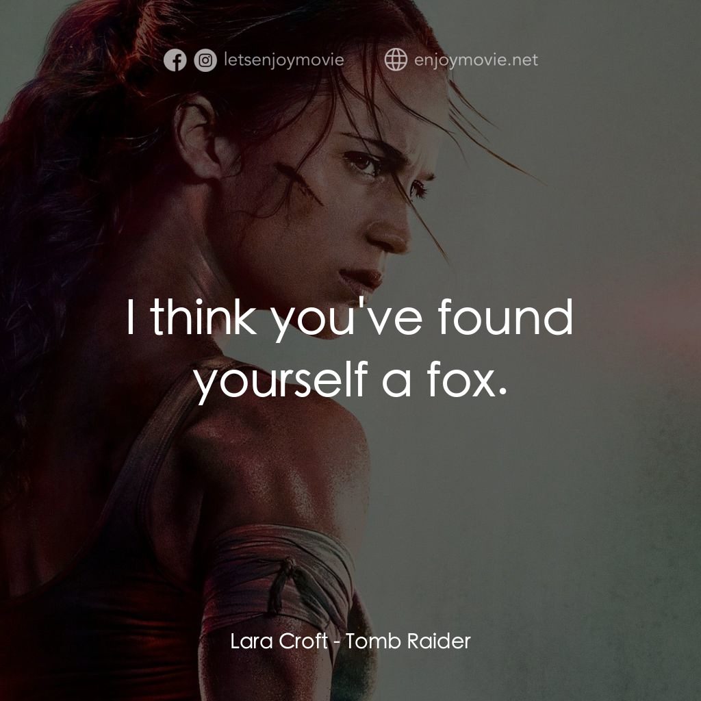 盜墓者羅拉電影對白：Lara Croft: I think you've found yourself a fox.