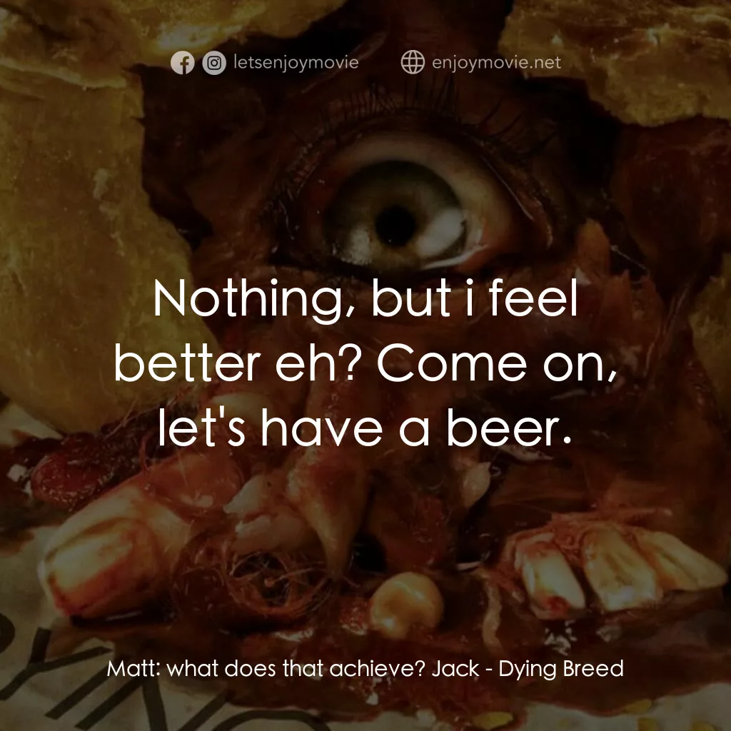 《死亡繁殖》經典台詞：Matt:  what does that achieve? Jack:  Nothing, but ...