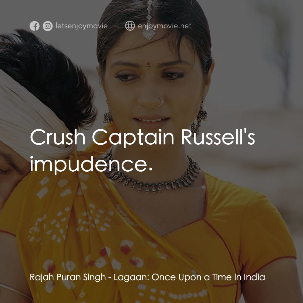 榮耀之役電影對白：Rajah Puran Singh: Crush Captain Russell's impudence.