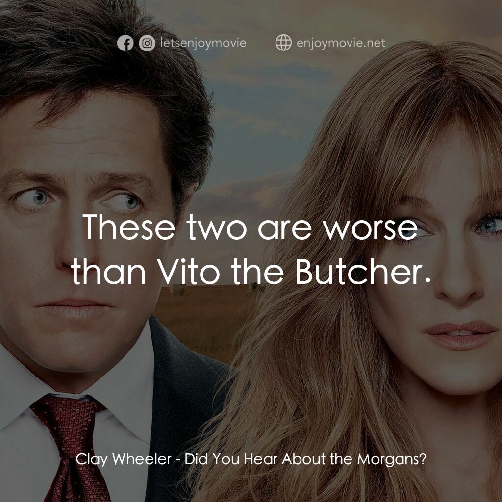 走佬決勝婚電影對白：Clay Wheeler:  These two are worse than Vito the Butcher.