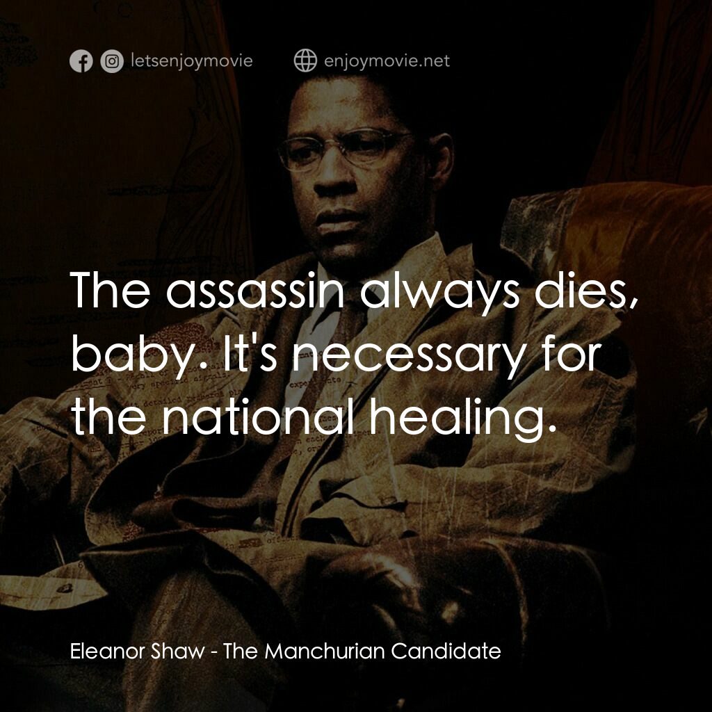 洗腦密令電影對白：Eleanor Shaw:  The assassin always dies, baby. It's necessary for the national he