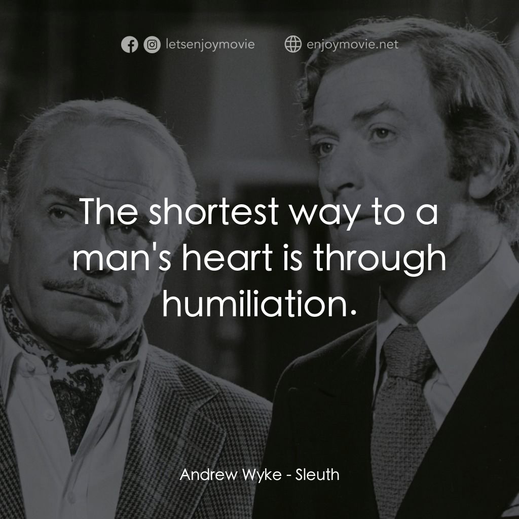 偵探電影對白：Andrew Wyke: The shortest way to a man's heart is through humiliation.
