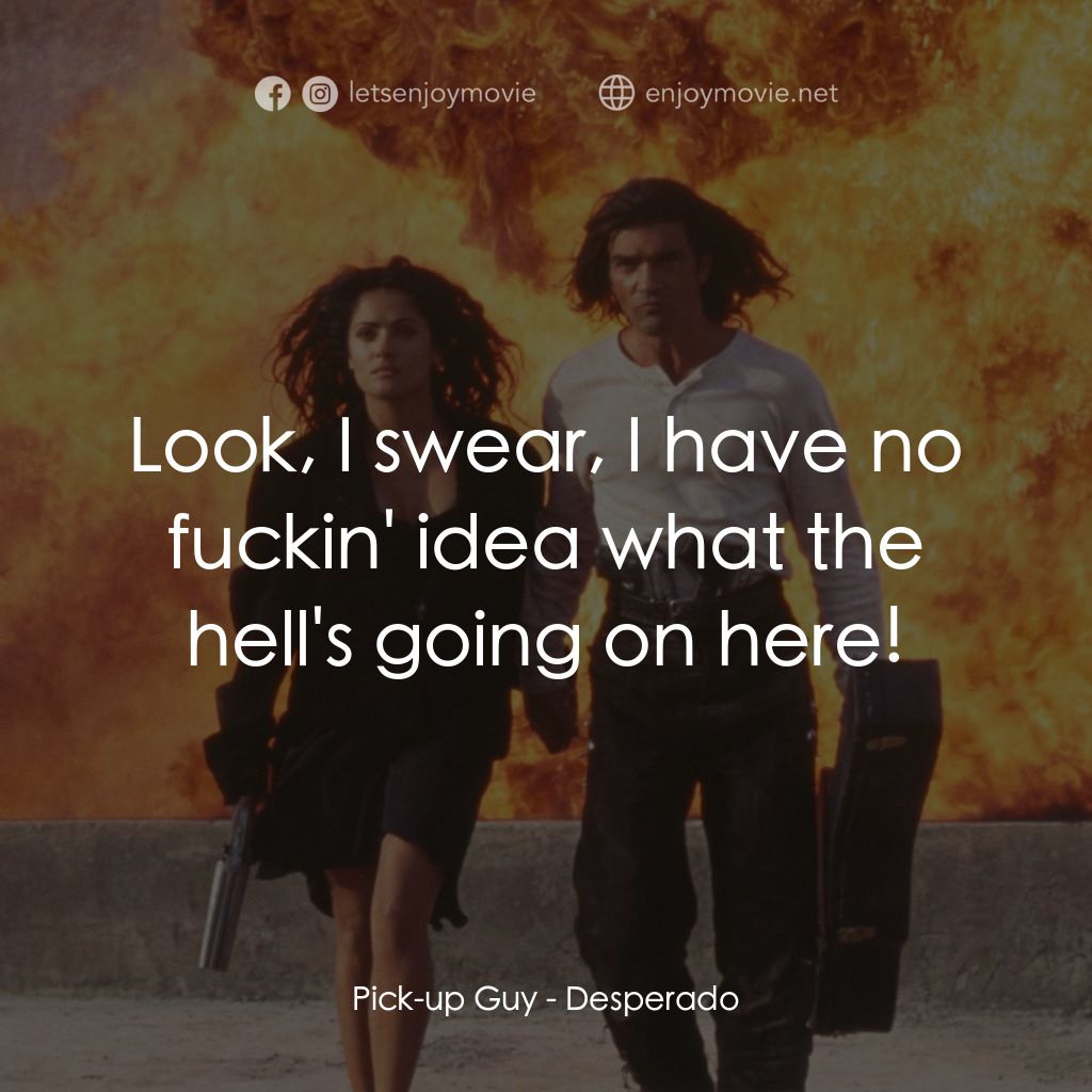 三步殺人曲電影對白：Pick-up Guy: Look, I swear, I have no fuckin' idea what the hell's going on here!