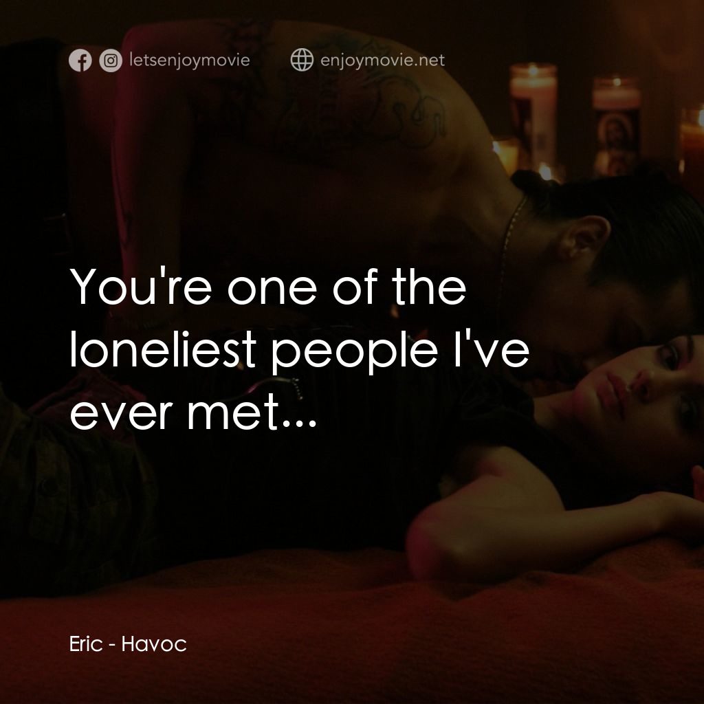 玩命派對電影對白：Eric: You're one of the loneliest people I've ever met...