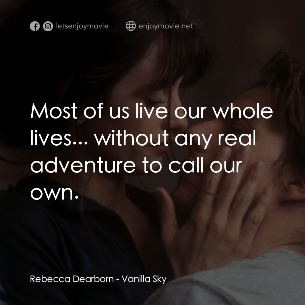 魂離情外天電影對白：Rebecca Dearborn: Most of us live our whole lives... without any real adventure t