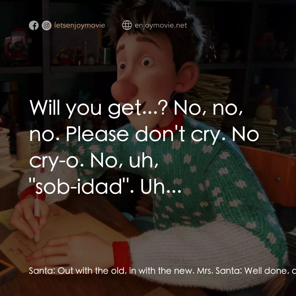 聖誕快遞電影對白：Santa:  Out with the old, in with the new. Mrs. Santa:  Well done, dear. Santa:  