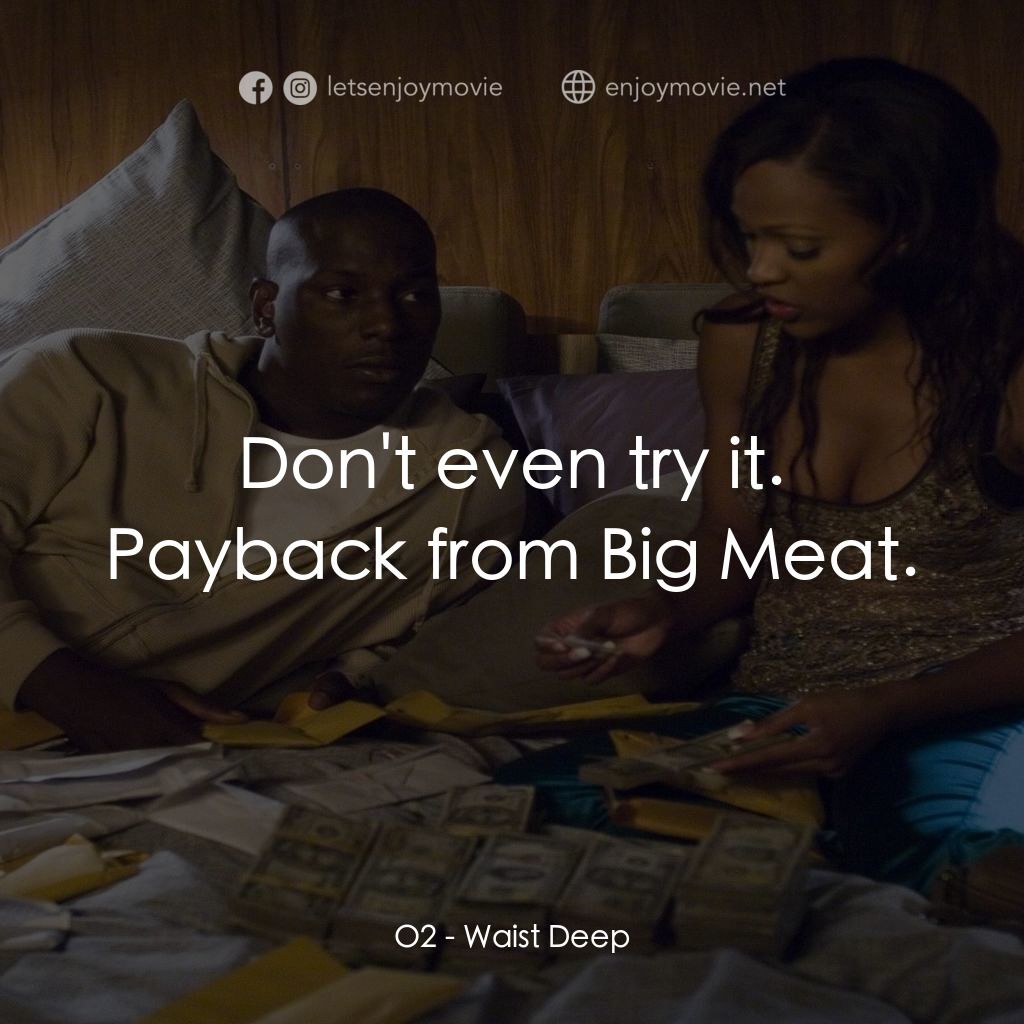 浴血狂奔電影對白：O2: Don't even try it. Payback from Big Meat.