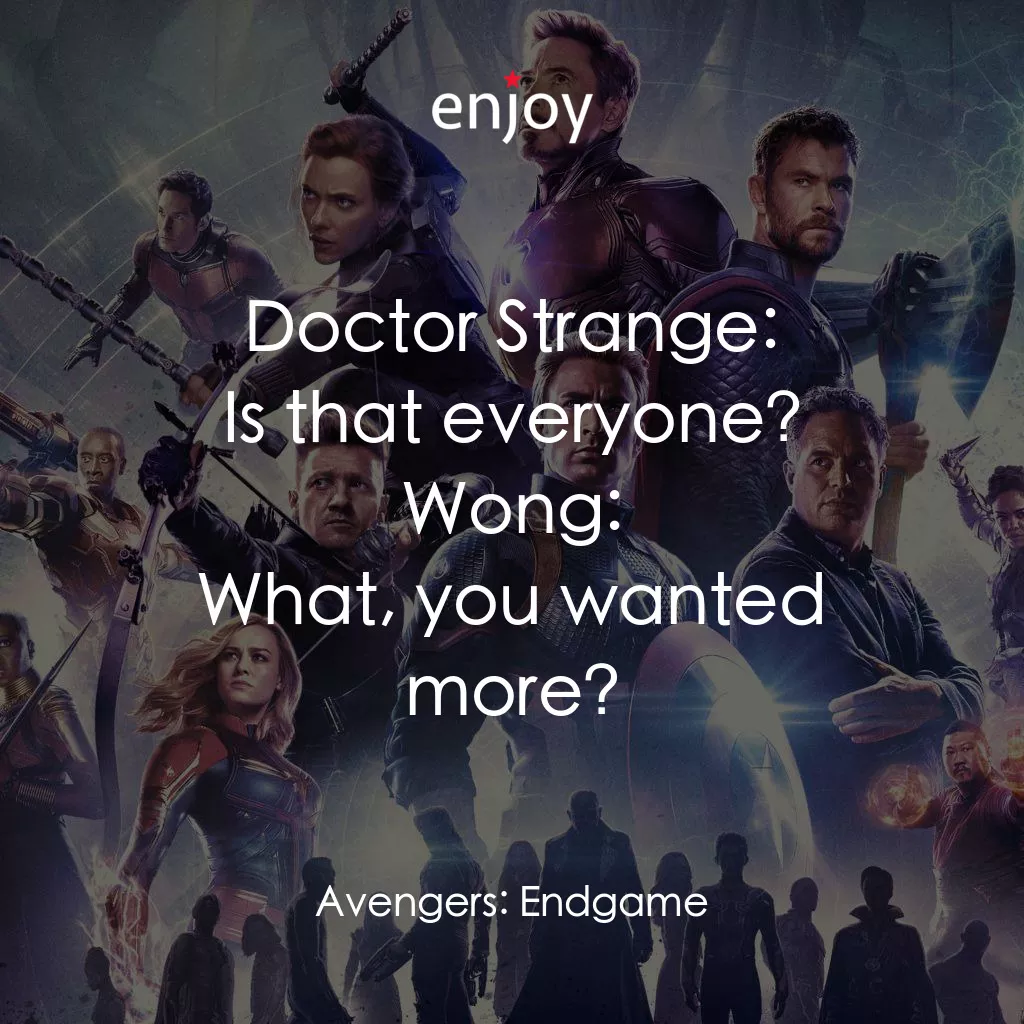 復仇者聯盟4 : 終局之戰電影對白：Doctor Strange: Is that everyone?
Wong: What, you wanted more?