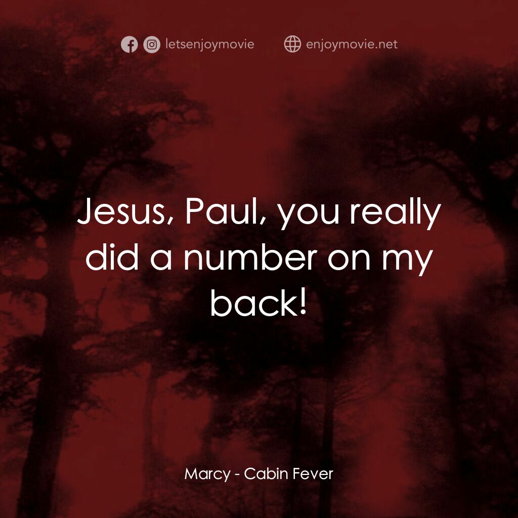 血肉森林電影對白：Marcy:  Jesus, Paul, you really did a number on my back!
