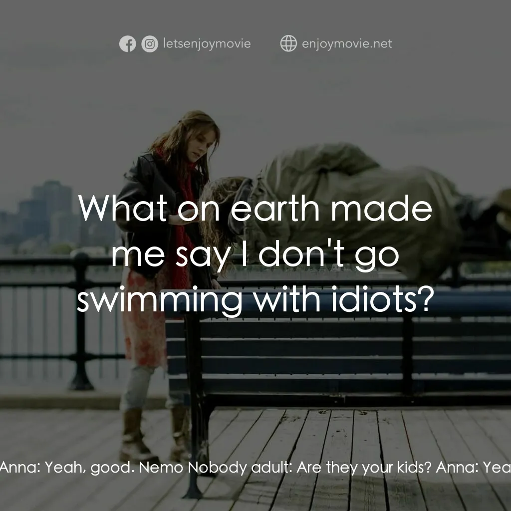 小國民尼謨電影對白：Nemo Nobody adult:  Anna! Anna:  Nemo... how have you been? Nemo Nobody adult:  I