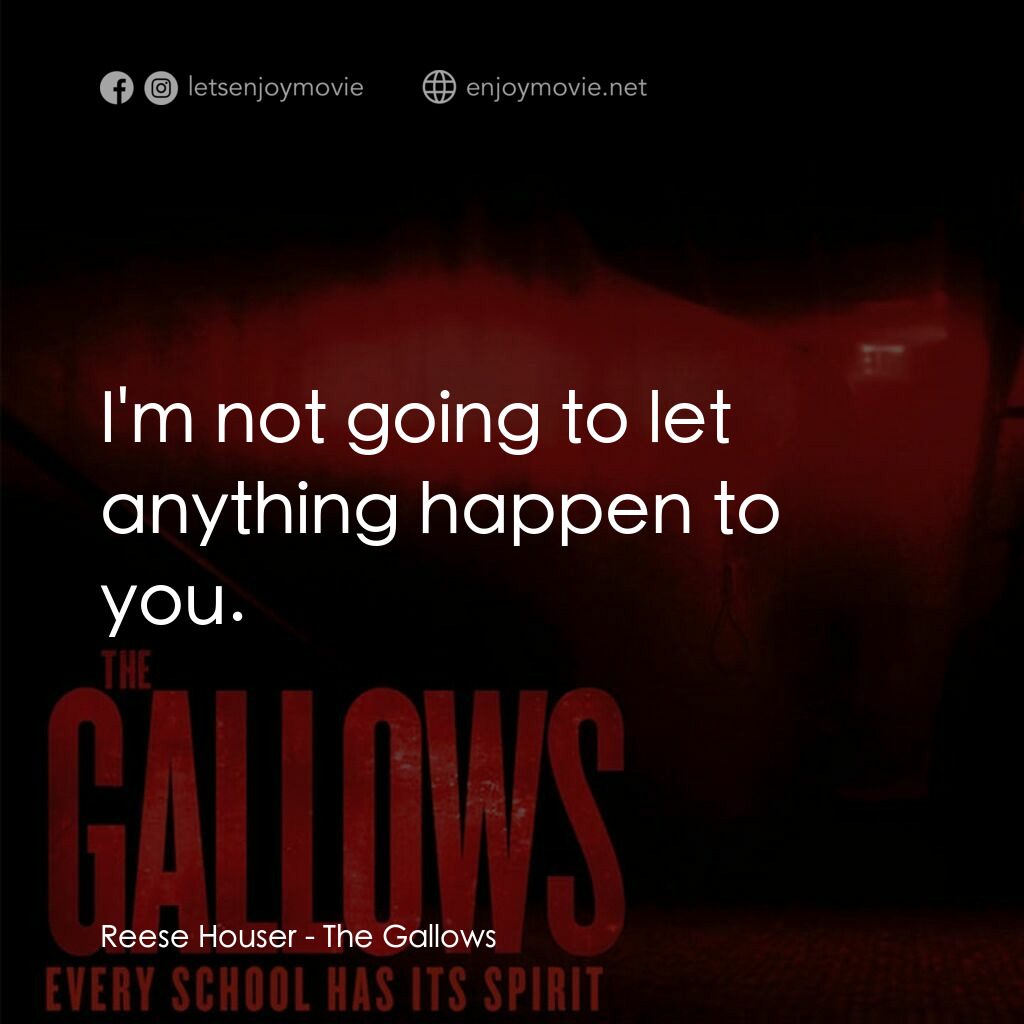 問吊舞台電影對白：Reese Houser:  I'm not going to let anything happen to you.