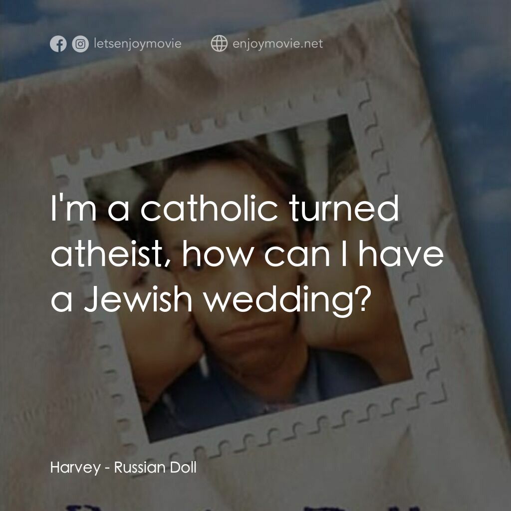 Russian Doll電影對白：Harvey:  I'm a catholic turned atheist, how can I have a Jewish wedding?