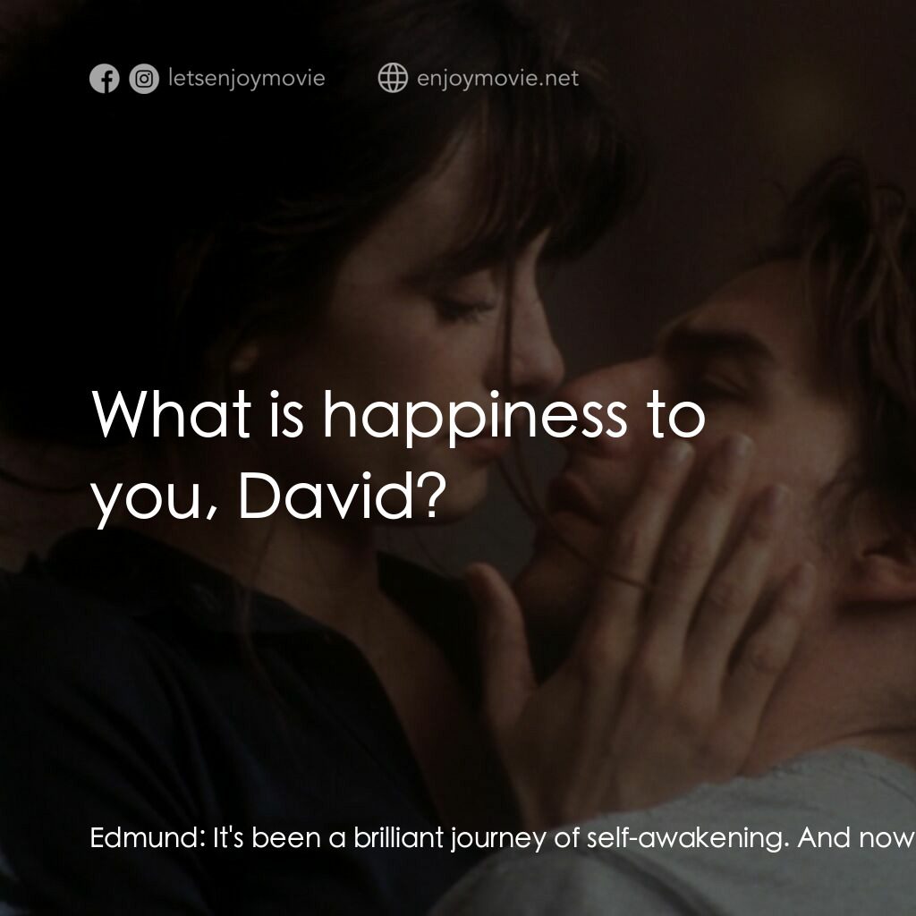 魂離情外天電影對白：Edmund:  It's been a brilliant journey of self-awakening. And now you've simply g