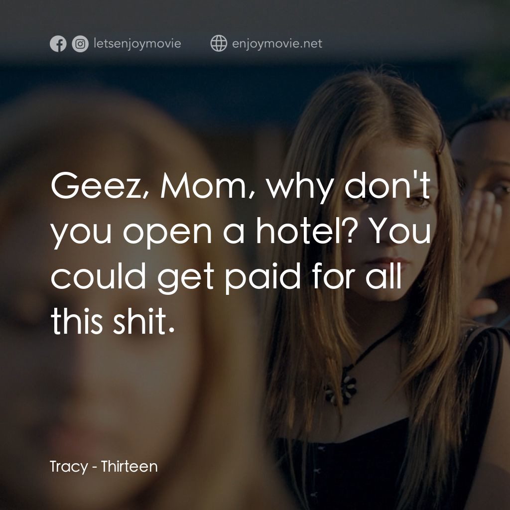 愛不回家電影對白：Tracy: Geez, Mom, why don't you open a hotel? You could get paid for all this shi