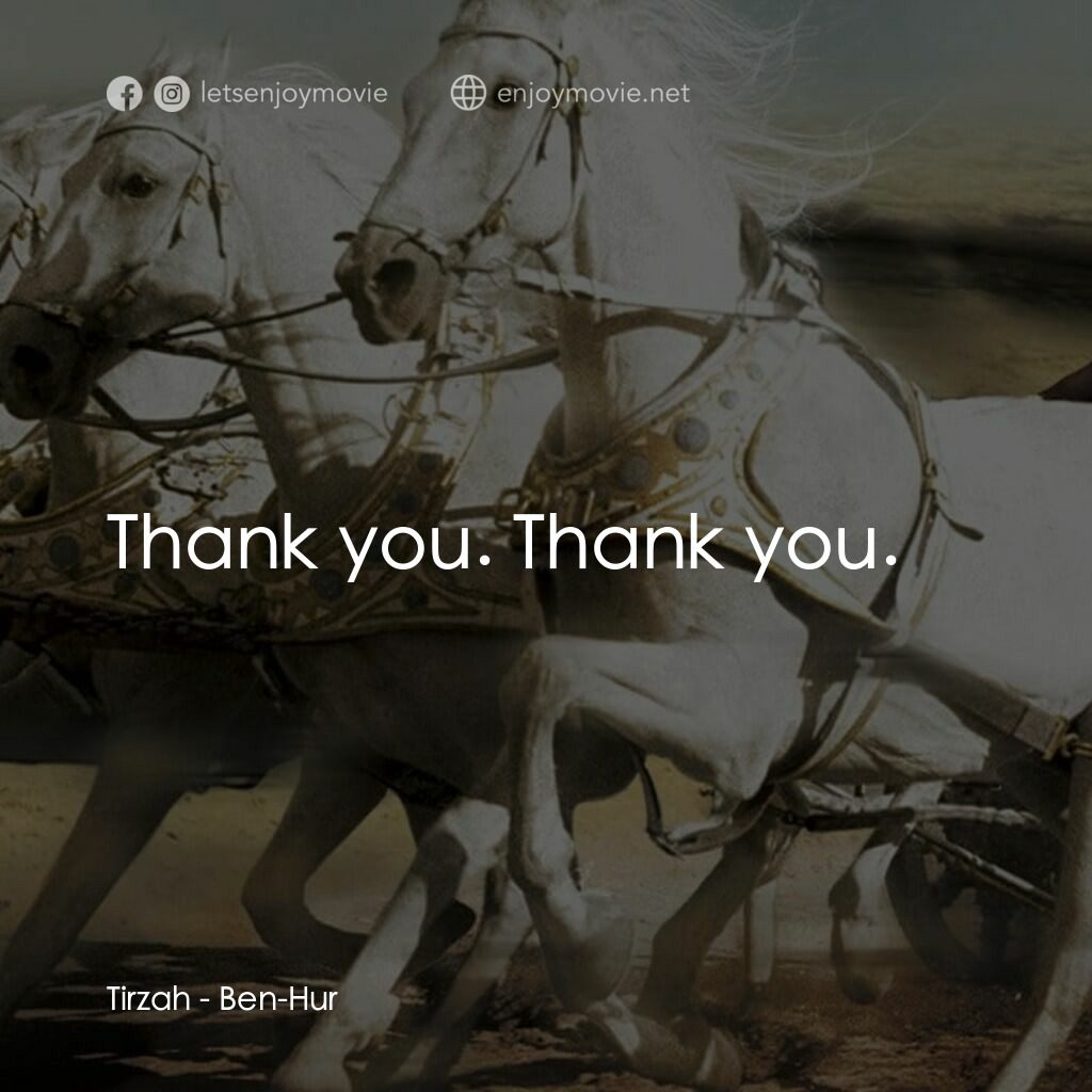 賓漢電影對白：Tirzah:  Thank you. Thank you.