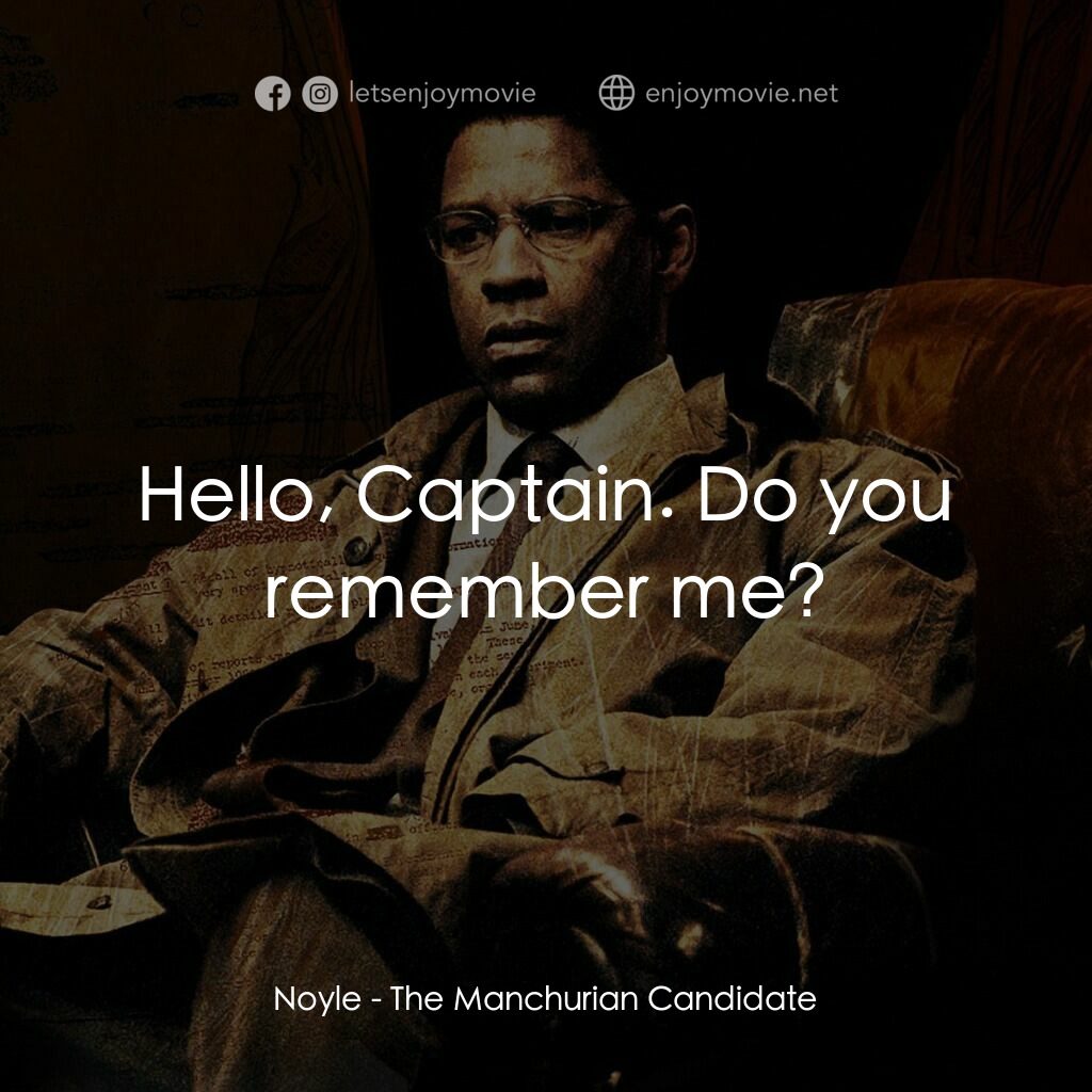 洗腦密令電影對白：Noyle:  Hello, Captain. Do you remember me?