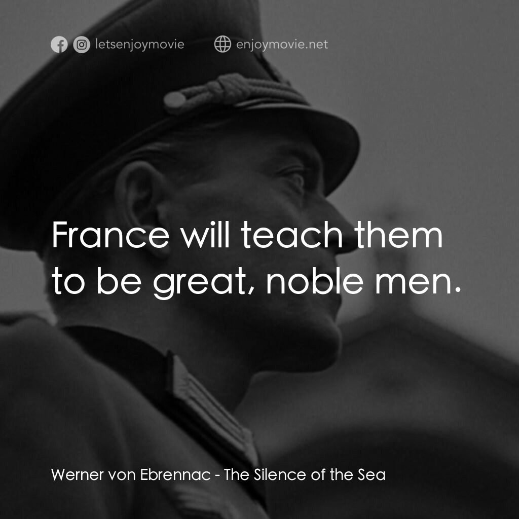 海之沉默電影對白：Werner von Ebrennac:  France will teach them to be great, noble men.