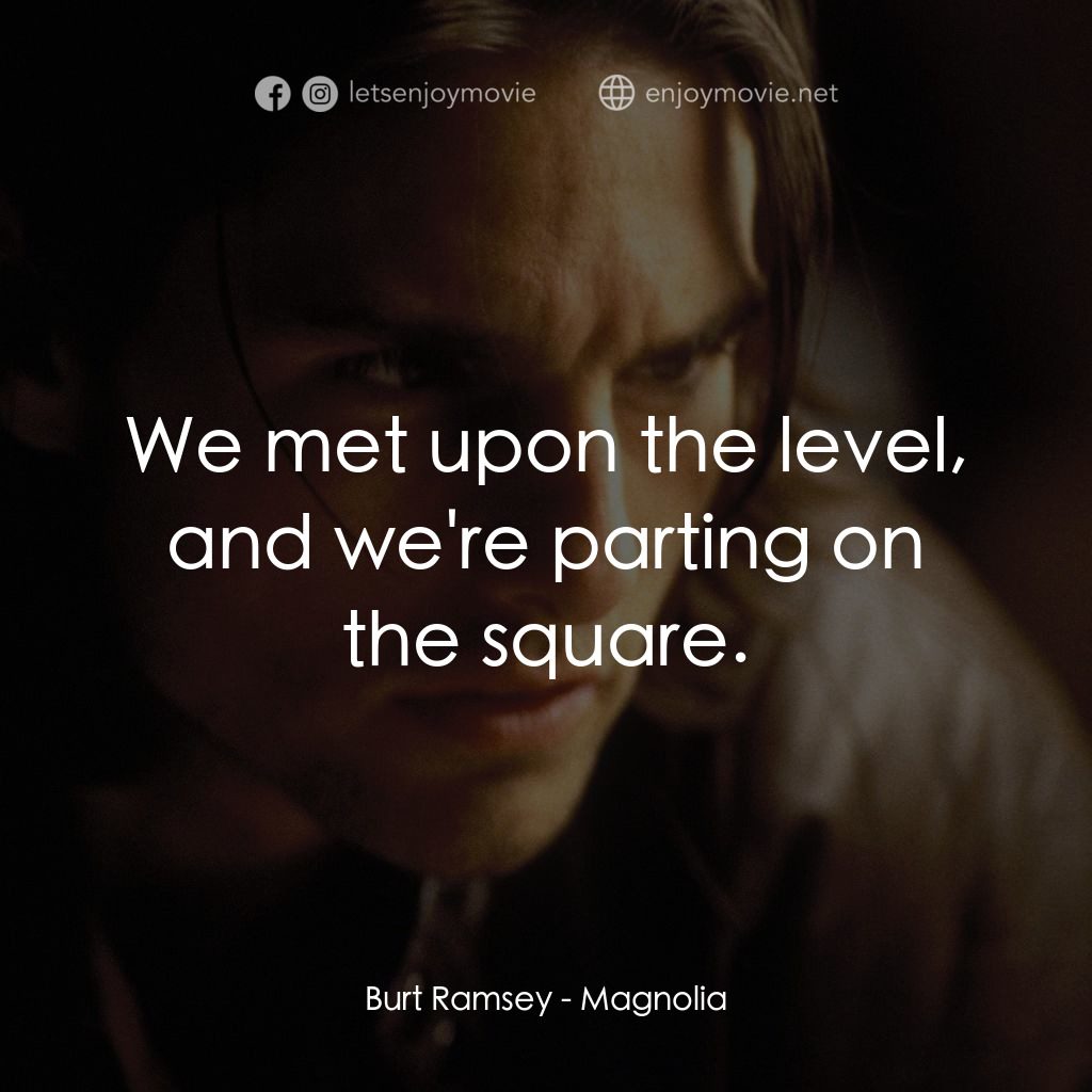 人生交叉剔電影對白：Burt Ramsey: We met upon the level, and we're parting on the square.