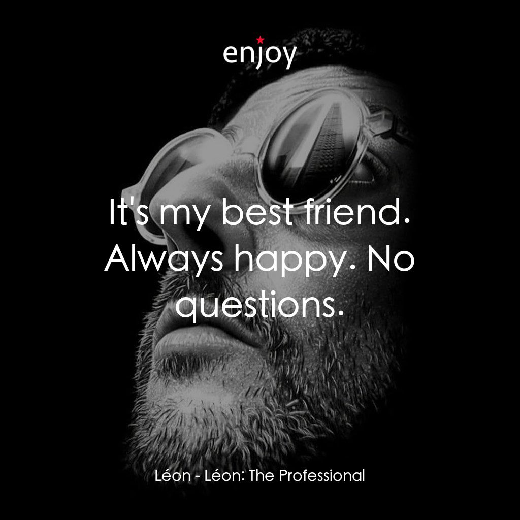 這個殺手不太冷經典對白：Léon: It's my best friend. Always happy. No questions.