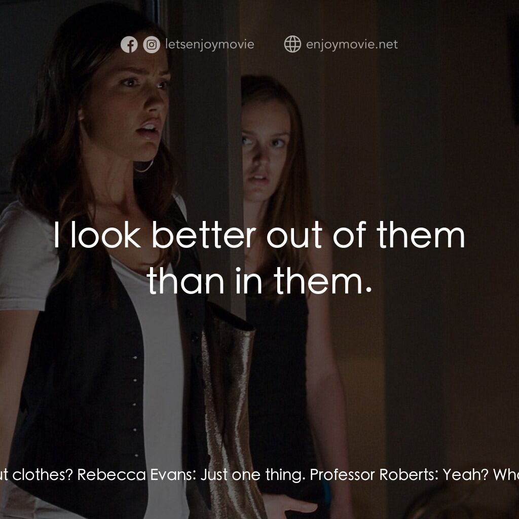 致命室友電影對白：Professor Roberts:  What do you know about clothes? Rebecca Evans:  Just one thin