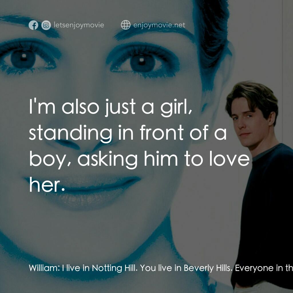 新娘百分百電影對白：William:  I live in Notting Hill. You live in Beverly Hills. Everyone in the worl