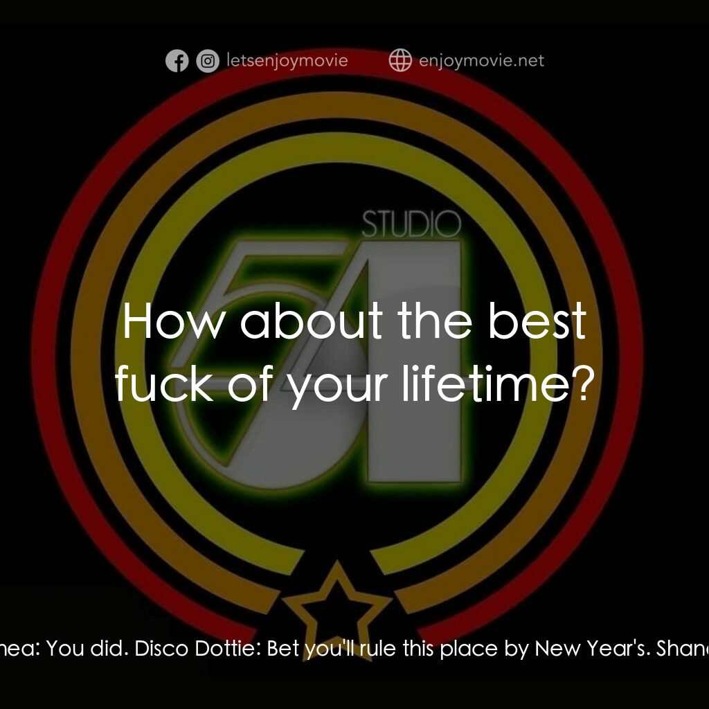 54 激情俱樂部電影對白：Disco Dottie:  I told you you were a winner. Shane O'Shea:  You did. Disco Dottie
