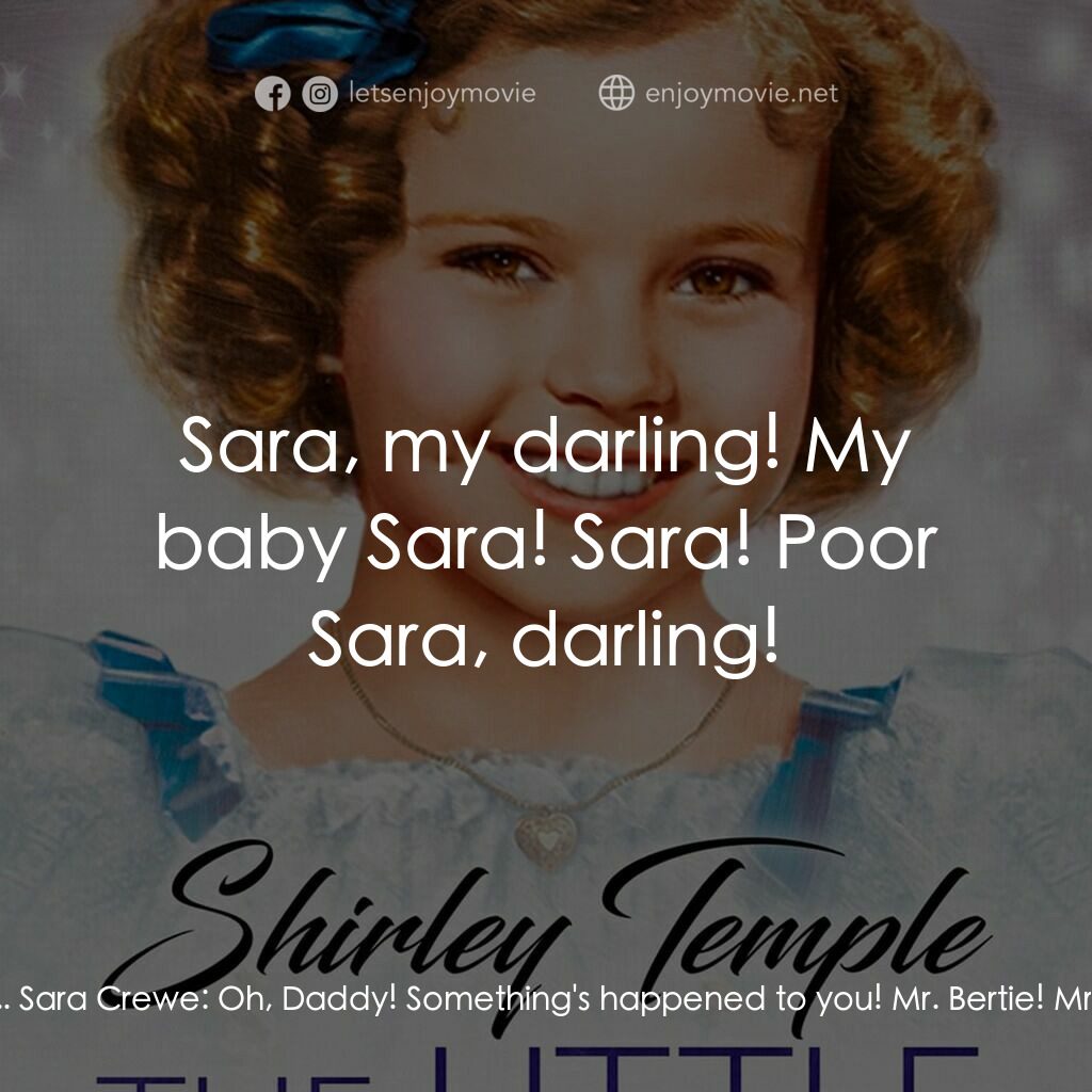 The Little Princess電影對白：Sara Crewe:  Daddy? Captain Crewe:  Sara... Sara Crewe:  Daddy! Oh, Daddy! It is 