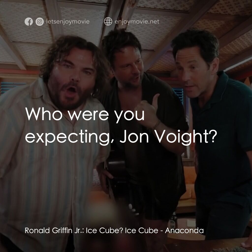 大蟒蛇經典對白：Ronald Griffin Jr.:  Ice Cube? Ice Cube:  Who were you expecting, Jon Voight?