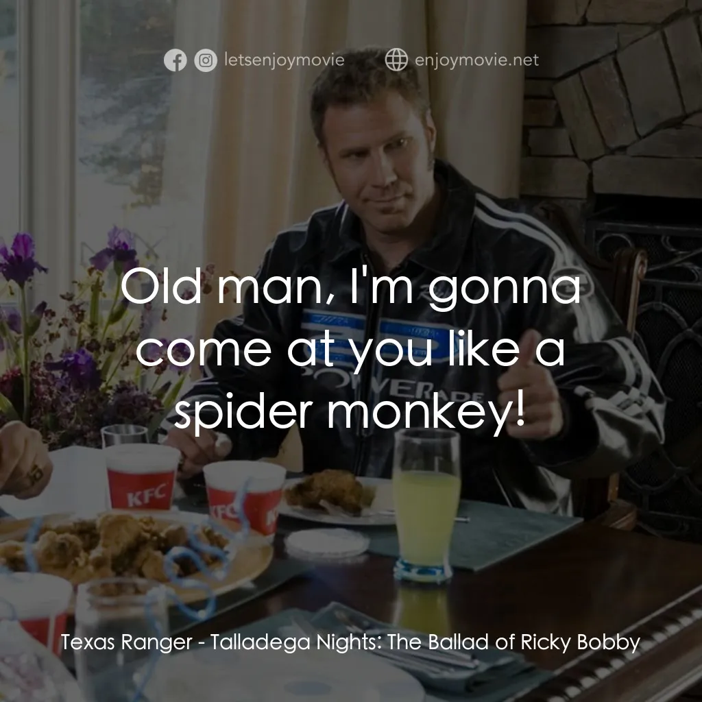 王牌飆風電影對白：Texas Ranger: Old man, I'm gonna come at you like a spider monkey!