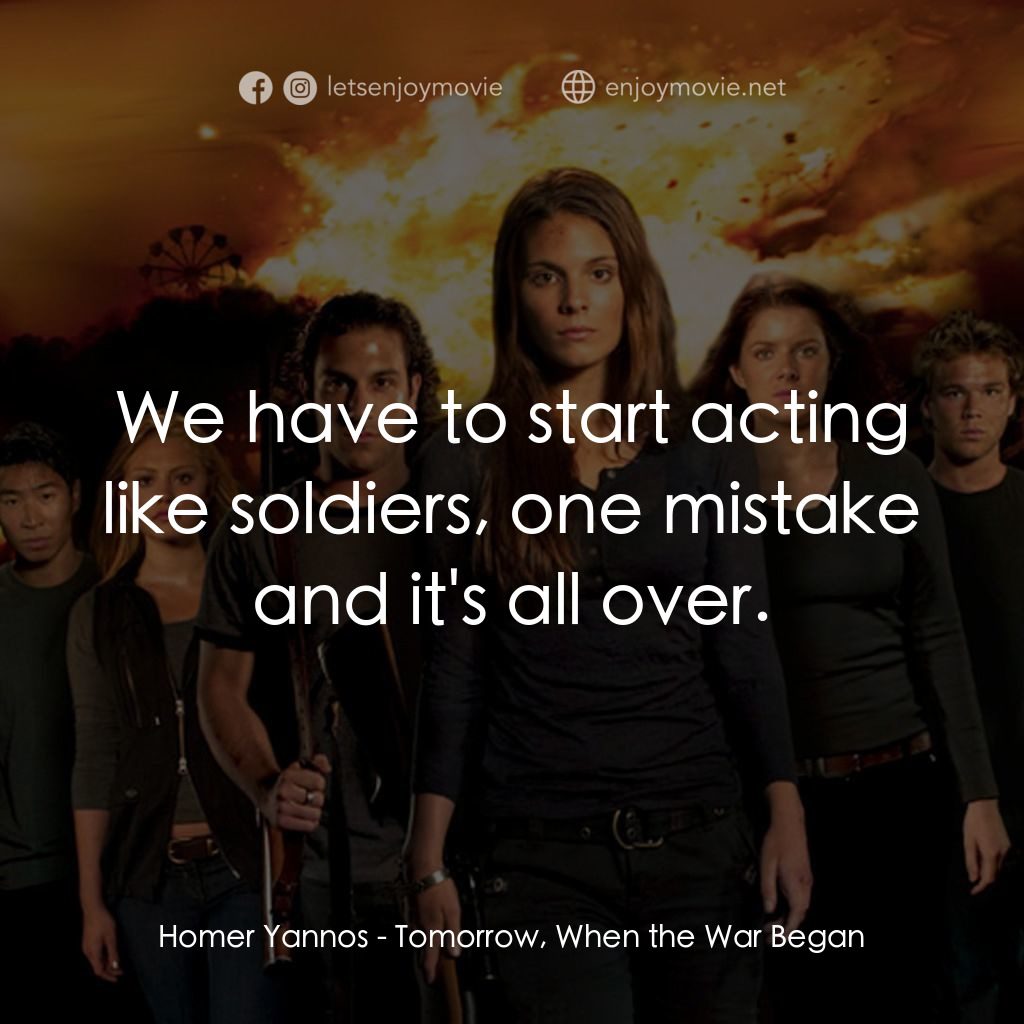 破曉開戰電影對白：Homer Yannos: We have to start acting like soldiers, one mistake and it's all ove