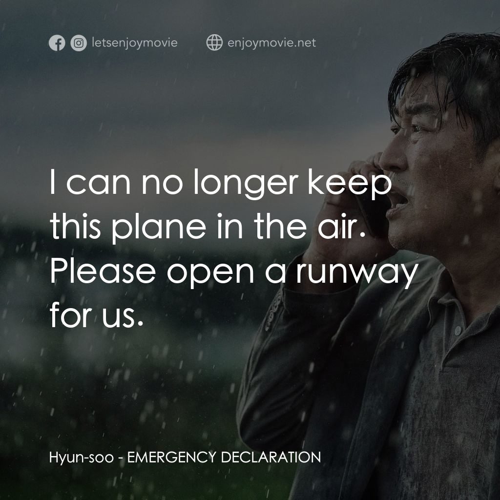 緊急迫降電影對白：Hyun-soo: I can no longer keep this plane in the air. Please open a runway for us