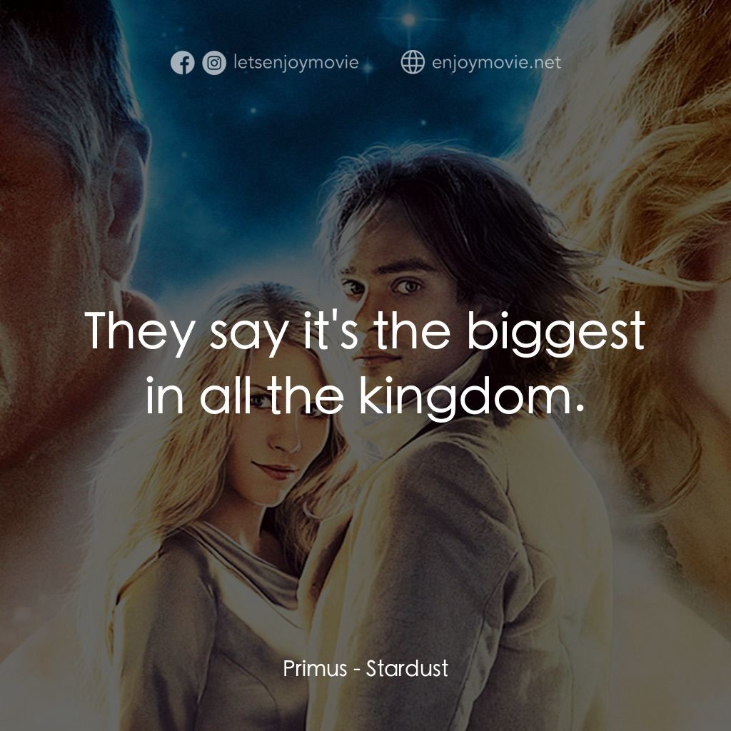 星塵傳奇電影對白：Primus: They say it's the biggest in all the kingdom.